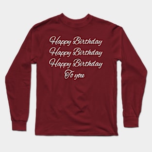 Happy birthday to you Long Sleeve T-Shirt